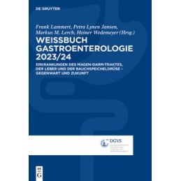 Weissbuch Gastroenterologie 2023/24: Erkrankungen des Magen-Darm-Traktes, der Leber und der Bauchspeicheldrüse - Gegenwart und Z