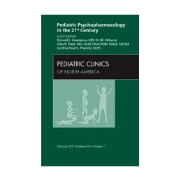 Pediatric Psychopharmacology in the 21st Century, An Issue of Pediatric Clinics