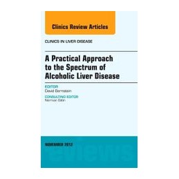 A Practical Approach to the Spectrum of Alcoholic Liver Disease, An Issue of Clinics in Liver Disease