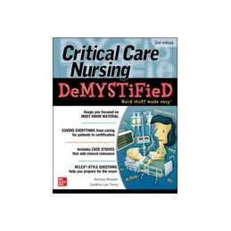 Critical Care Nursing DeMYSTiFieD, Second Edition