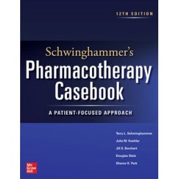 Schwinghammer's Pharmacotherapy Casebook: A Patient-Focused Approach, Twelfth Edition