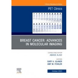 Breast Cancer: Advances in Molecular Imaging, An Issue of PET Clinics