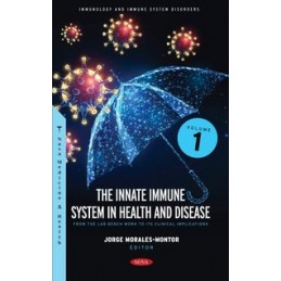 The Innate Immune System in Health and Disease: From the Lab Bench Work to Its Clinical Implications. Volume 1