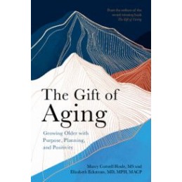 The Gift of Aging: Growing Older with Purpose, Planning and Positivity