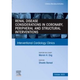 Renal Disease and coronary, peripheral and structural interventions, An Issue of Interventional Cardiology Clinics