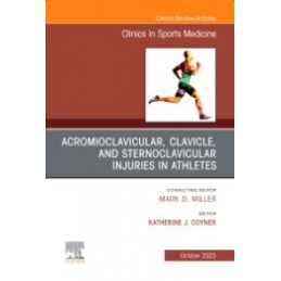 Acromioclavicular, Clavicle, and Sternoclavicular Injuries in Athletes, An Issue of Clinics in Sports Medicine