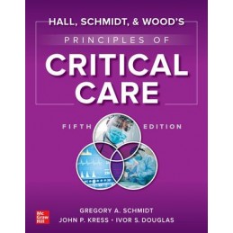Hall, Schmidt, and Wood's Principles of Critical Care, Fifth Edition