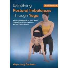 Identifying Postural Imbalances Through Yoga: An Innovative Guide to Yoga Asana Observation and Adjustment for Your Postural Typ