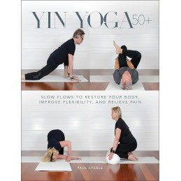Yin Yoga 50+: Slow Flows to Restore Your Body, Improve Flexibility, and Relieve Pain