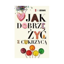 Jak dobrze żyć z cukrzycą