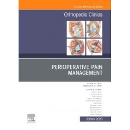 Perioperative Pain Management, An Issue of Orthopedic Clinics
