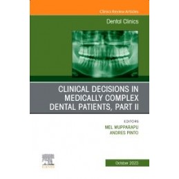 Clinical Decisions in Medically Complex Dental Patients, Part II, An Issue of Dental Clinics of North America