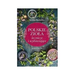 Polskie zioła lecznicze i uzdrawiające