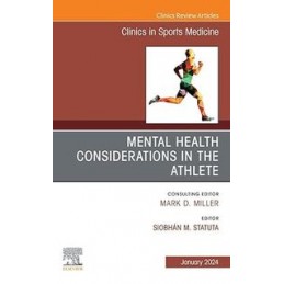 Mental Health Considerations in the Athlete, An Issue of Clinics in Sports Medicine