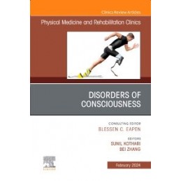 Disorders of Consciousness, An Issue of Physical Medicine and Rehabilitation Clinics of North America