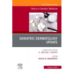 Geriatric Dermatology Update, An Issue of Clinics in Geriatric Medicine