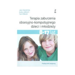 Terapia zaburzenia obsesyjno-kompulsyjnego dzieci i młodzieży 8-17 lat. Podręcznik terapety.