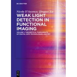 Weak Light Detection in Functional Imaging: Volume 1: Theoretical Fundaments of Digital SiPM Technologies and PET
