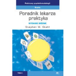 Podstawy psychofarmakologii Stahla. Poradnik lekarza praktyka (tom 4)