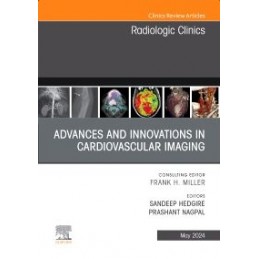 Advances and Innovations in Cardiovascular Imaging, An Issue of Radiologic Clinics of North America