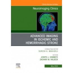 Advanced Imaging in Ischemic and Hemorrhagic Stroke, An Issue of Neuroimaging Clinics of North America