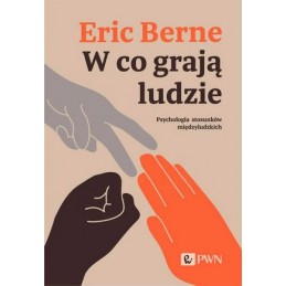 W co grają ludzie. Psychologia stosunków międzyludzkich.