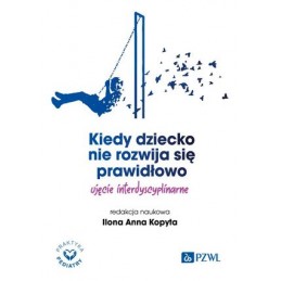 Kiedy dziecko nie rozwija się prawidłowo. Ujęcie interdyscyplinarne.