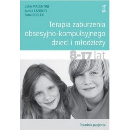 Terapia zaburzenia obsesyjno-kompulsyjnego dzieci i młodzieży 8-17 lat. Poradnik pacjenta.