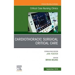 Cardiothoracic Surgical Critical Care, An Issue of Critical Care Nursing Clinics of North America