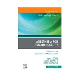 Anesthesia in Otolaryngology ,An Issue of Otolaryngologic Clinics of North America