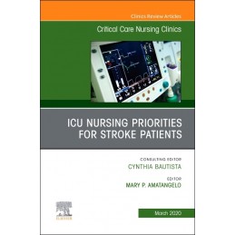 ICU Nursing Priorities for Stroke Patients , An Issue of Critical Care Nursing Clinics of North America