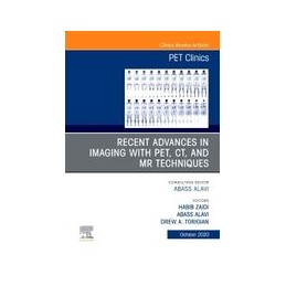 Recent Advances in Imaging with PET, CT, and MR Techniques, An Issue of PET Clinics