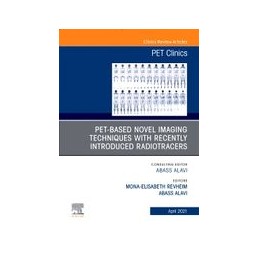 PET-Based Novel Imaging Techniques with Recently Introduced Radiotracers, An Issue of PET Clinics