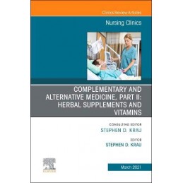 Complementary and Alternative Medicine, Part II: Herbal Supplements and Vitamins, An Issue of Nursing Clinics