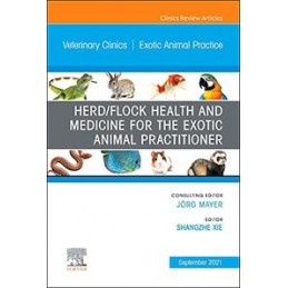 Herd/Flock Health and Medicine for the Exotic Animal Practitioner, An Issue of Veterinary Clinics of North America: Exotic Anima