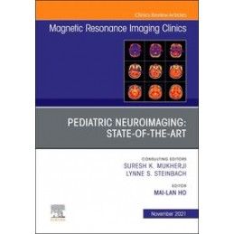 Pediatric Neuroimaging: State-of-the-Art, An Issue of Magnetic Resonance Imaging Clinics of North America