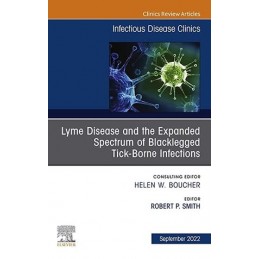 Lyme Disease and the Expanded Spectrum of Blacklegged Tick-Borne Infections, An Issue of Infectious Disease Clinics of North Ame