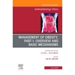 Management of Obesity, Part I: Overview and Basic Mechanisms, An Issue of Gastroenterology Clinics of North America