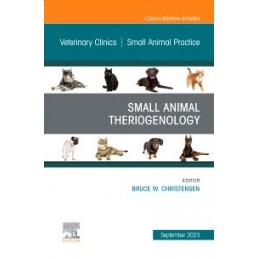 Small Animal Theriogenology Volume 53, Issue 5, An Issue of Veterinary Clinics of North America: Small Animal Practice