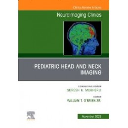 Pediatric Head and Neck Imaging, An Issue of Neuroimaging Clinics of North America