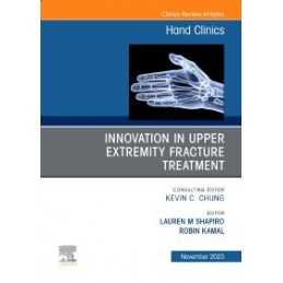 Innovation in Upper Extremity Fracture Treatment, An Issue of Hand Clinics