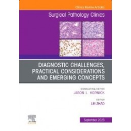 Diagnostic Challenges, Practical Considerations and Emerging Concepts, An Issue of Surgical Pathology Clinics