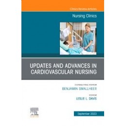 Updates and Advances in Cardiovascular Nursing, An Issue of Nursing Clinics