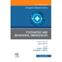 Psychiatric and Behavioral Emergencies, An Issue of Emergency Medicine Clinics of North America