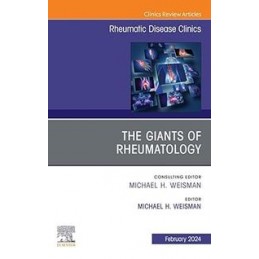 The Giants of Rheumatology, An Issue of Rheumatic Disease Clinics of North America