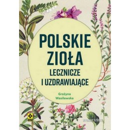 Polskie zioła lecznicze i uzdrawiające