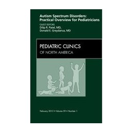 Autism Spectrum Disorders: Practical Overview For Pediatricians, An Issue of Pediatric Clinics