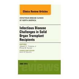 Infectious Disease Challenges in Solid Organ Transplant Recipients, an Issue of Infectious Disease Clinics