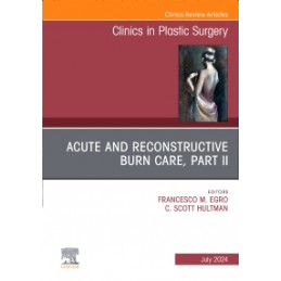 Acute and Reconstructive Burn Care, Part II, An Issue of Clinics in Plastic Surgery