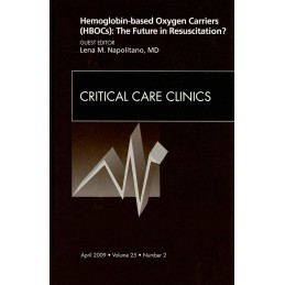 Hemoglobin-based Oxygen Carriers (HBOCs): The Future in Resuscitation? An Issue of Critical Care Clinics